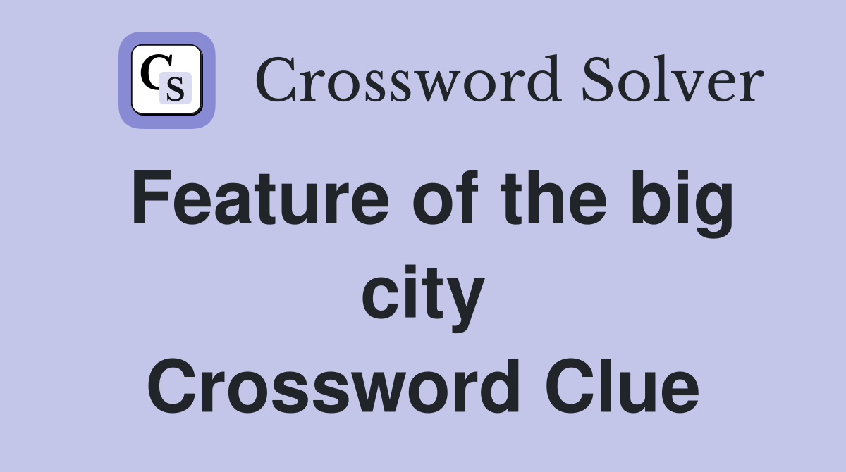 Feature of the big city Crossword Clue