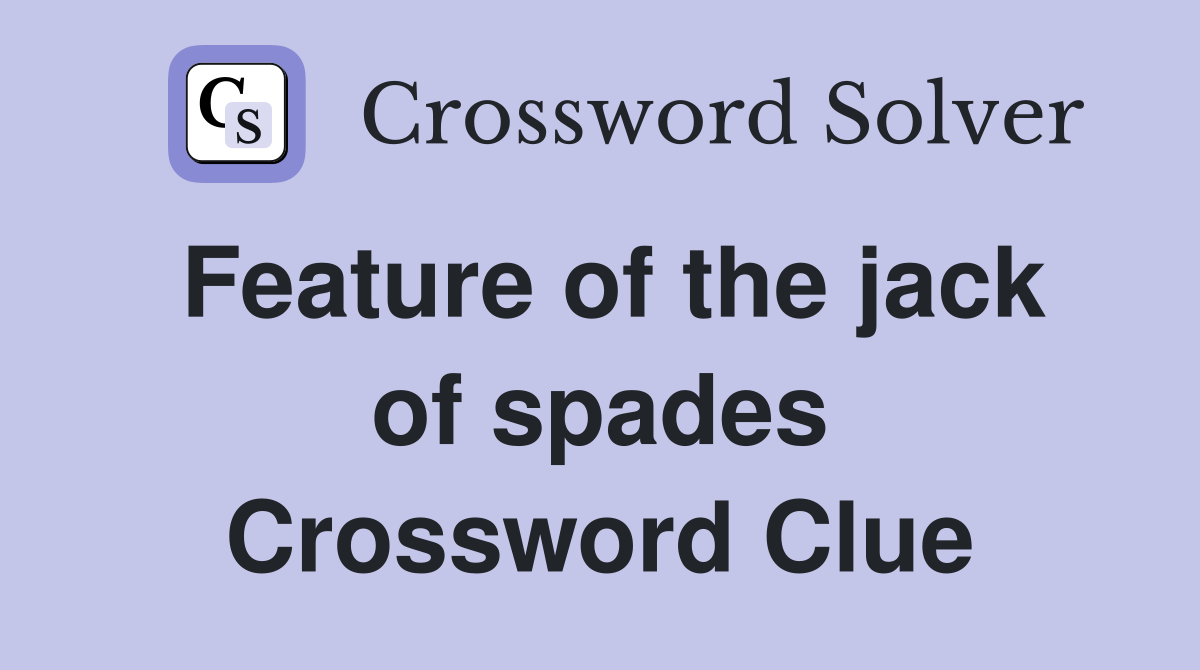 Feature of the jack of spades Crossword Clue