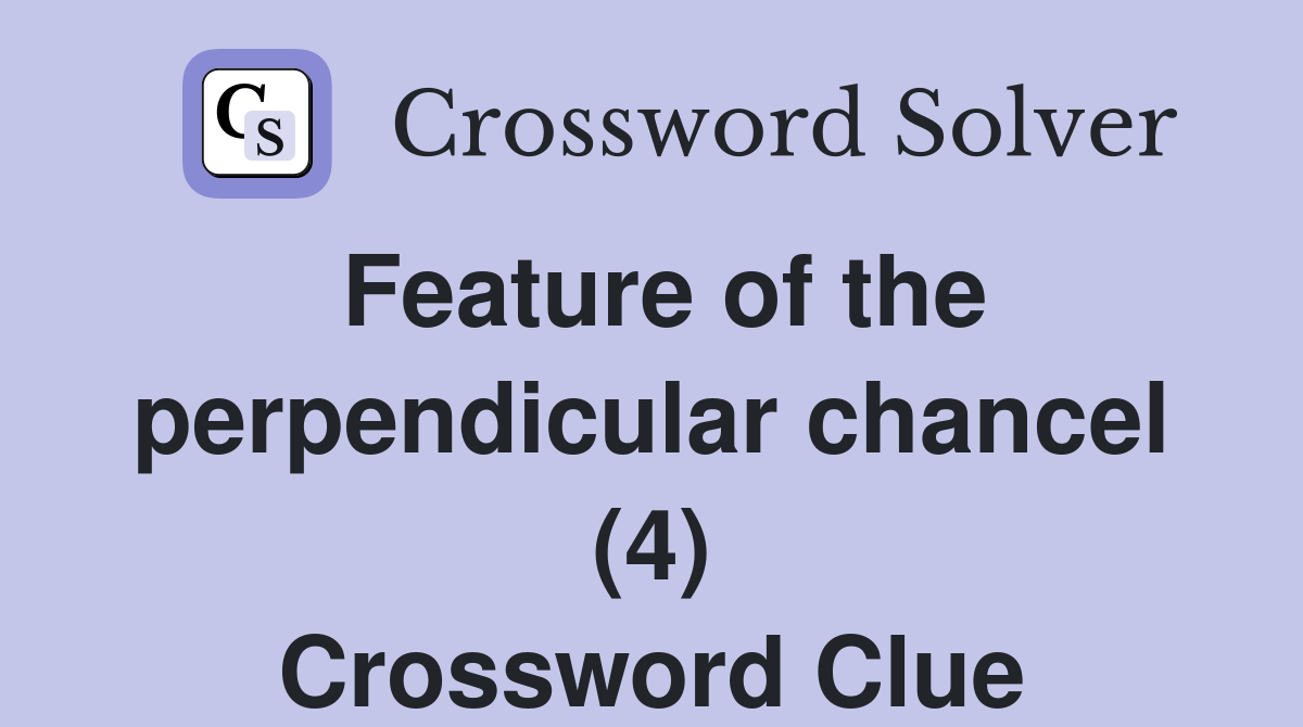 Feature of the perpendicular chancel (4) Crossword Clue