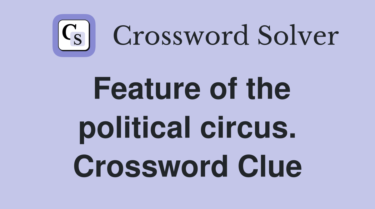Feature of the political circus. Crossword Clue