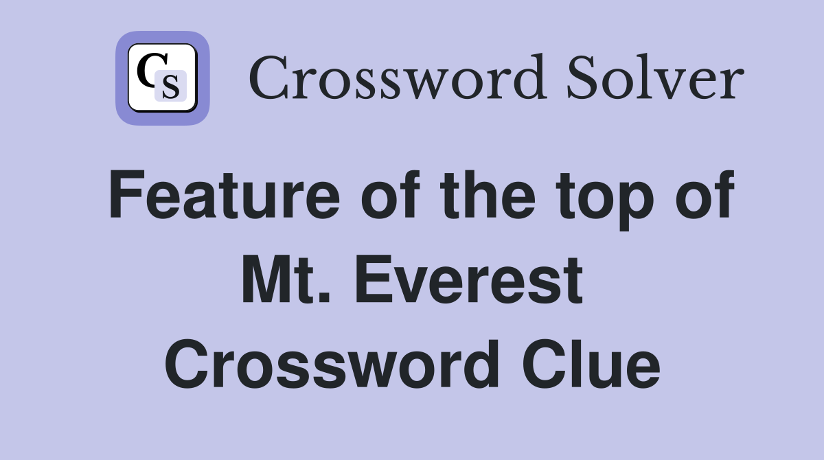 Feature of the top of Mt. Everest Crossword Clue