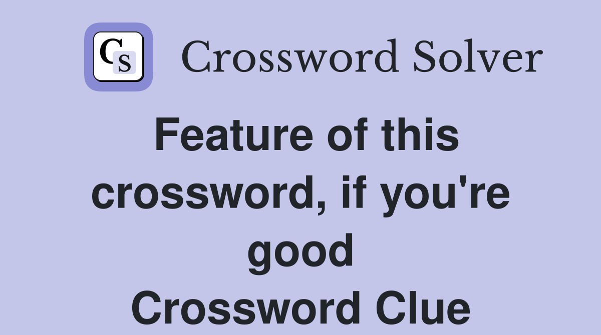 Feature of this crossword, if you're good Crossword Clue