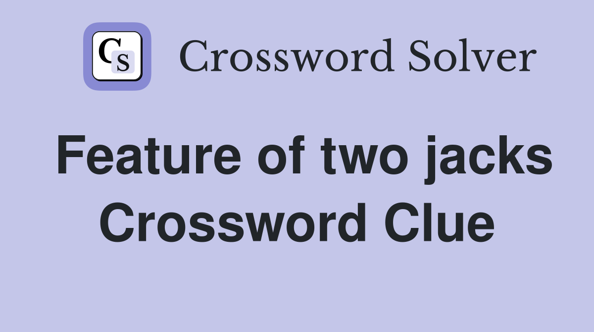 Feature of two jacks Crossword Clue