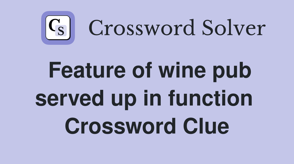 Feature of wine pub served up in function  Crossword Clue
