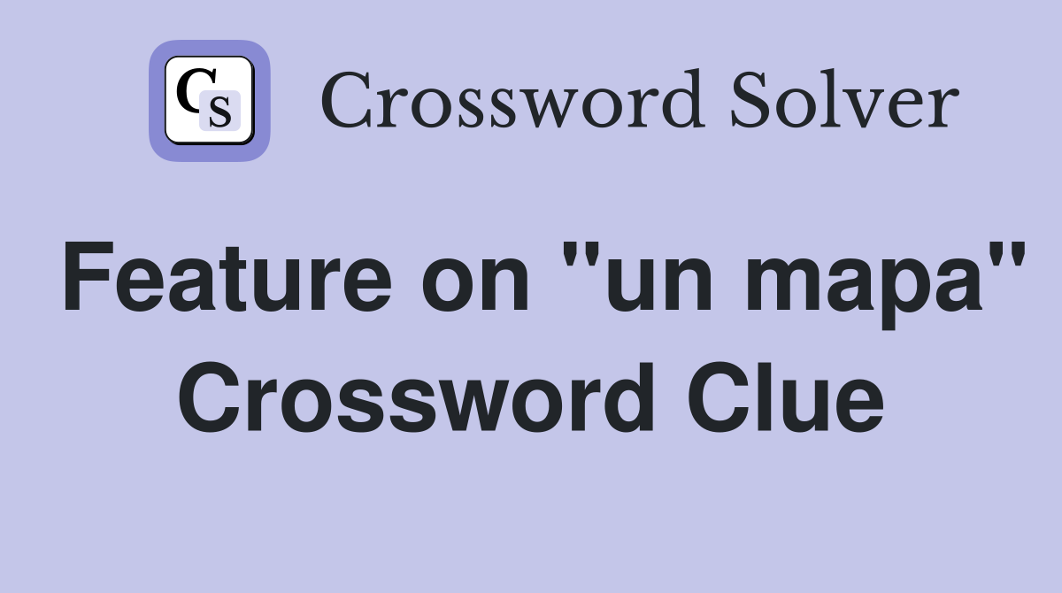Feature on "un mapa" Crossword Clue