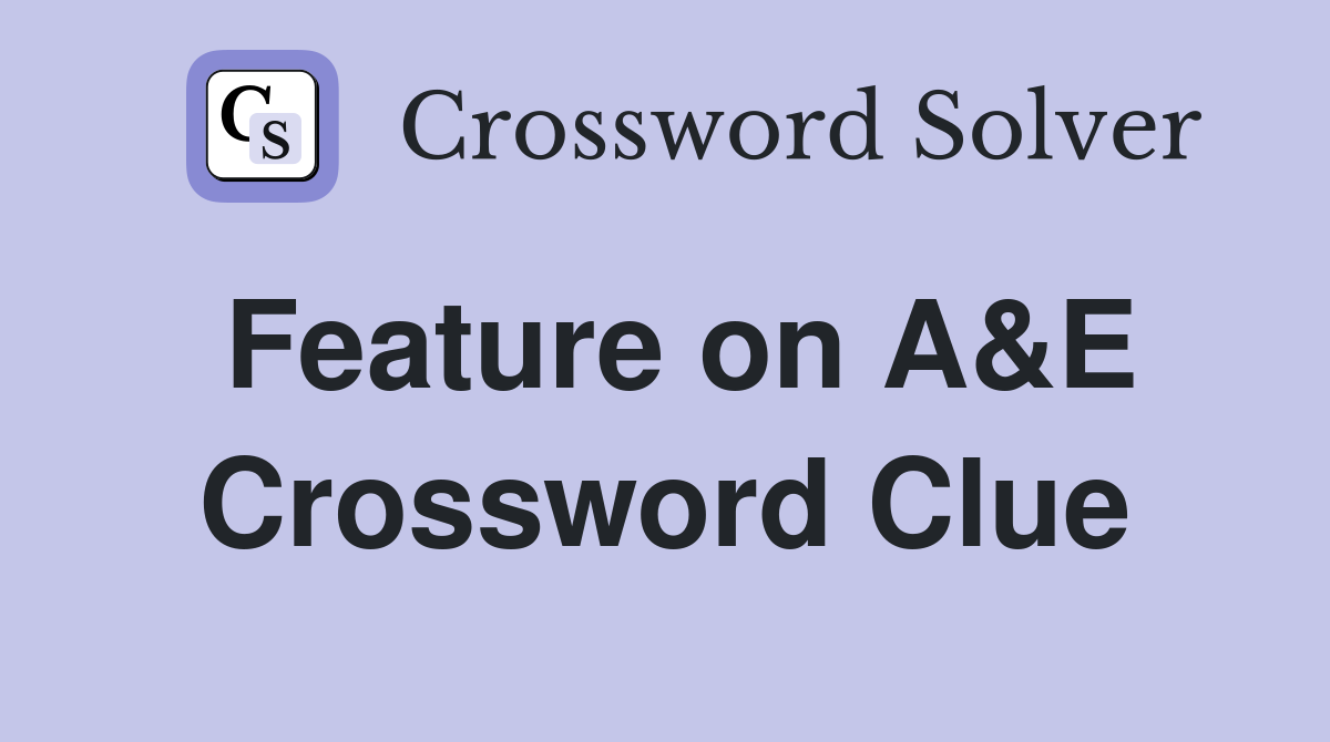 Feature on A&E Crossword Clue
