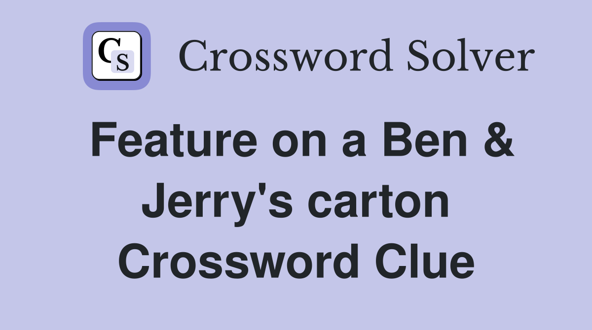 Feature on a Ben & Jerry's carton Crossword Clue