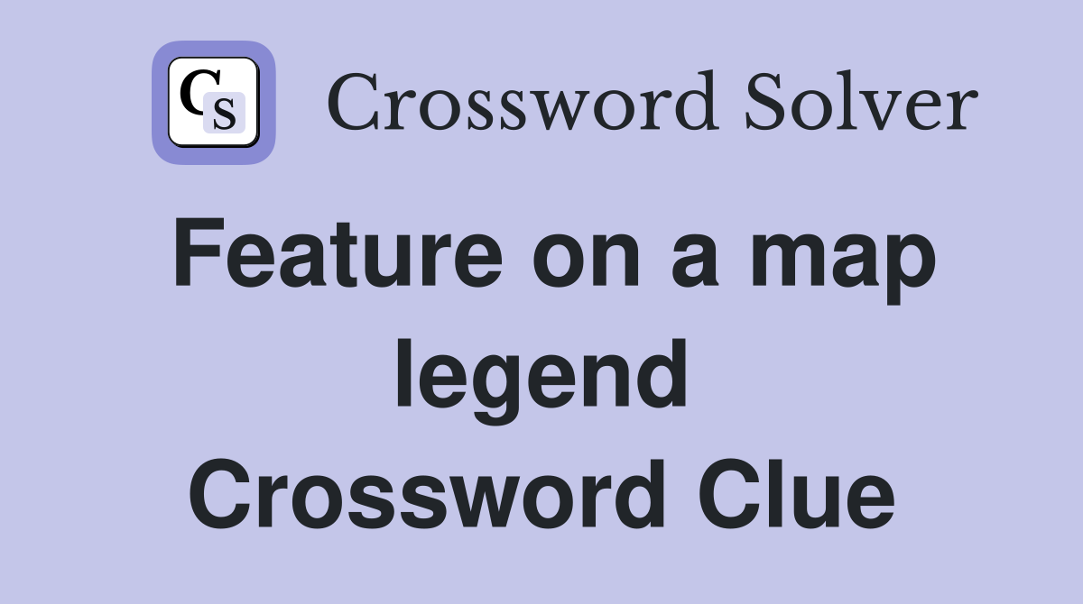 Feature on a map legend Crossword Clue