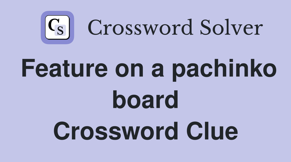 Feature on a pachinko board Crossword Clue