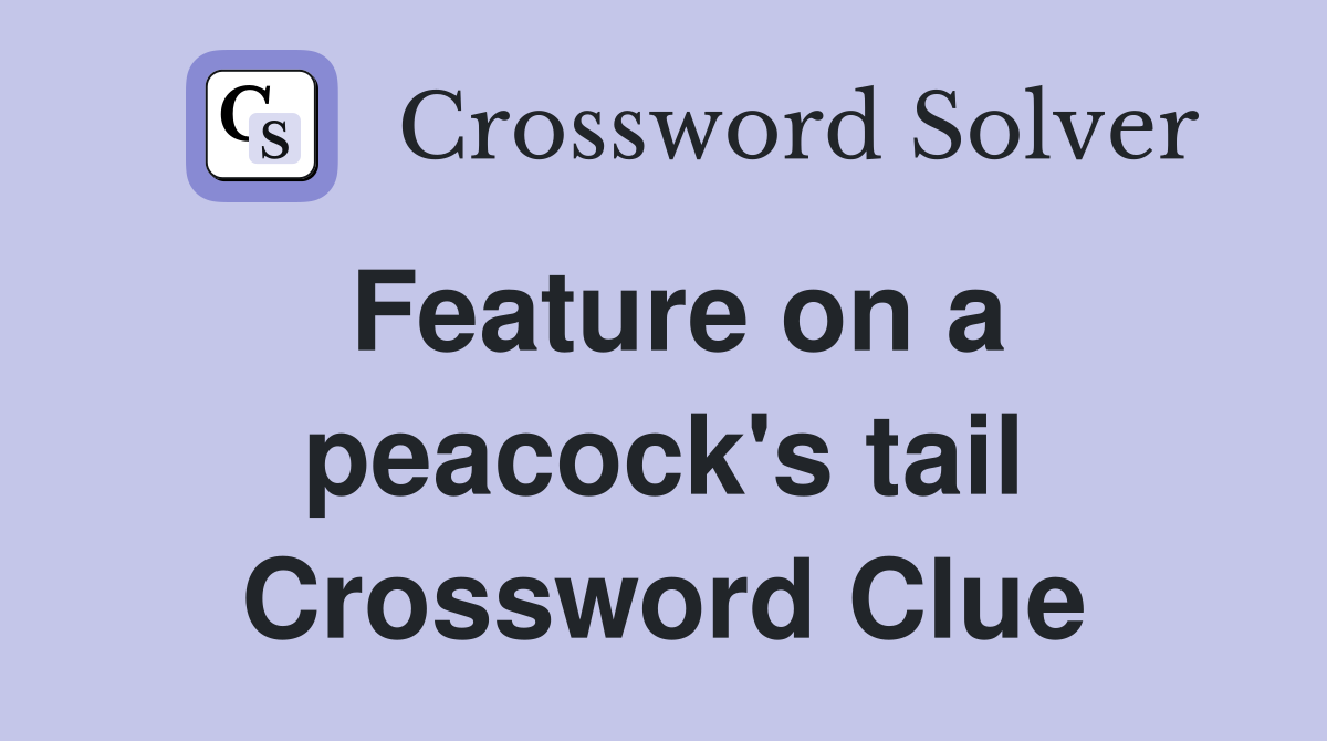 Feature on a peacock's tail Crossword Clue