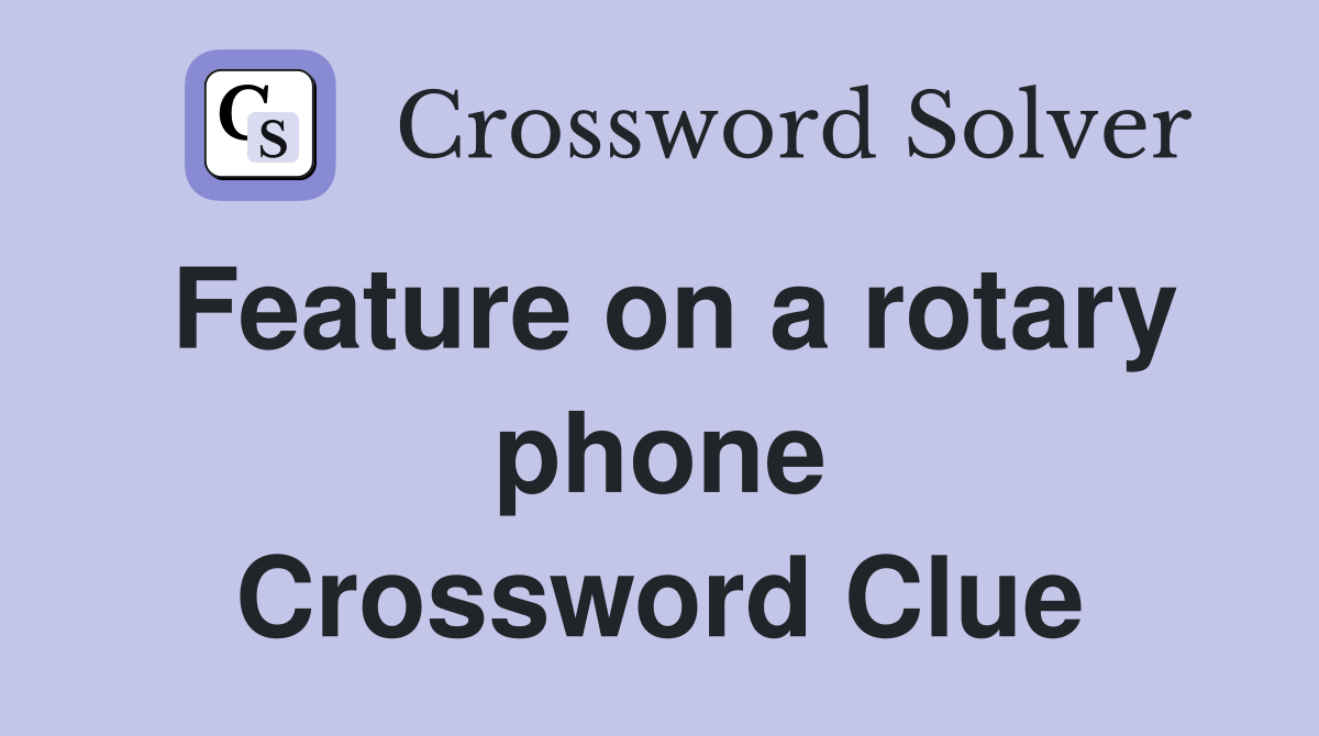 Feature on a rotary phone Crossword Clue