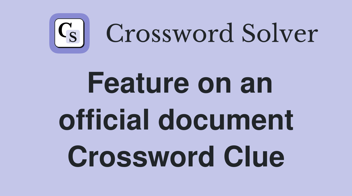 Feature on an official document Crossword Clue