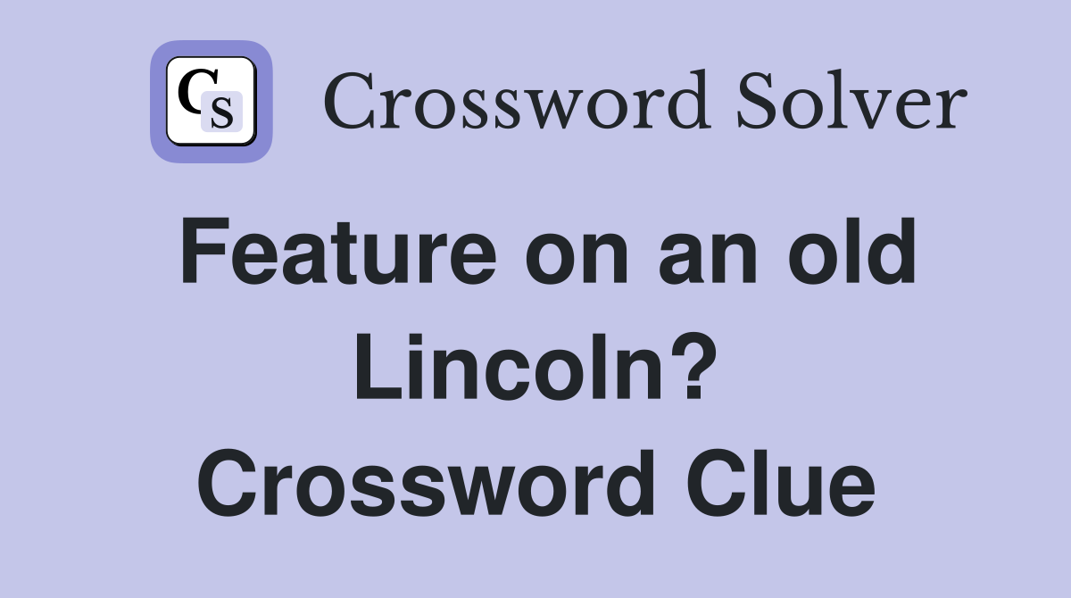 Feature on an old Lincoln? Crossword Clue