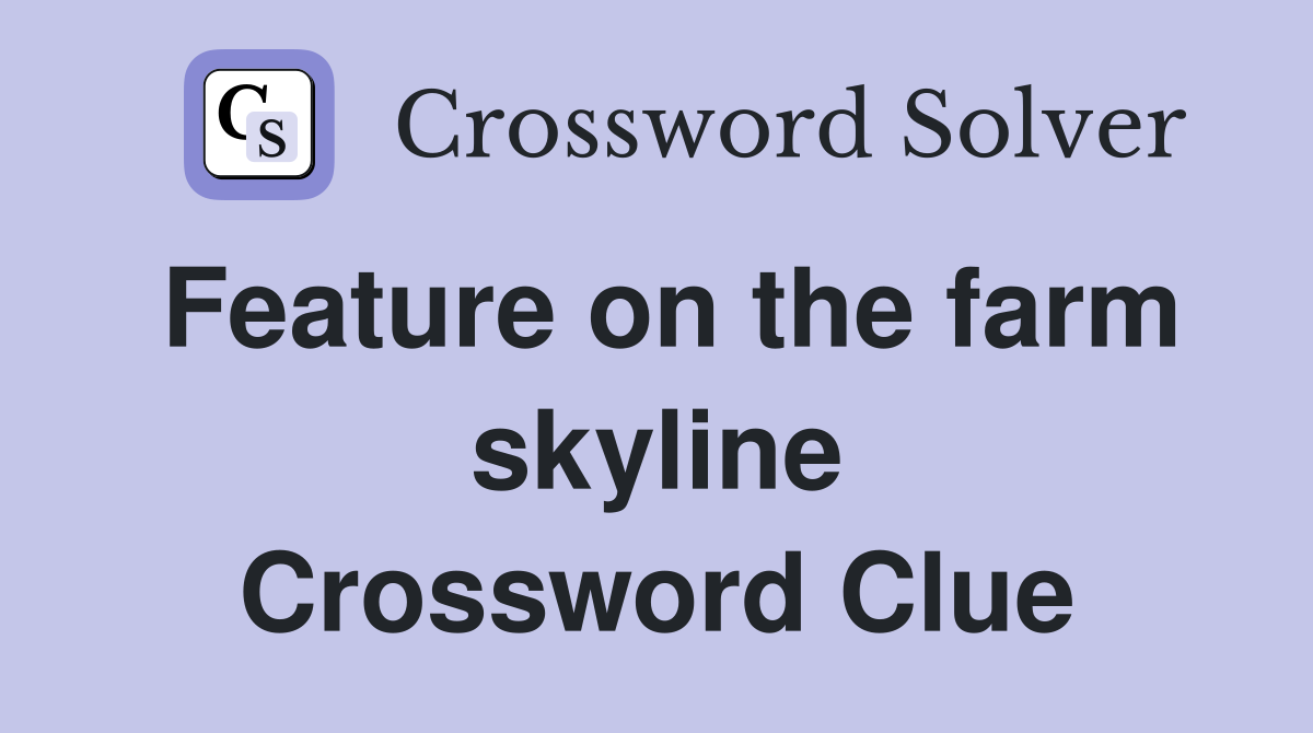 Feature on the farm skyline Crossword Clue