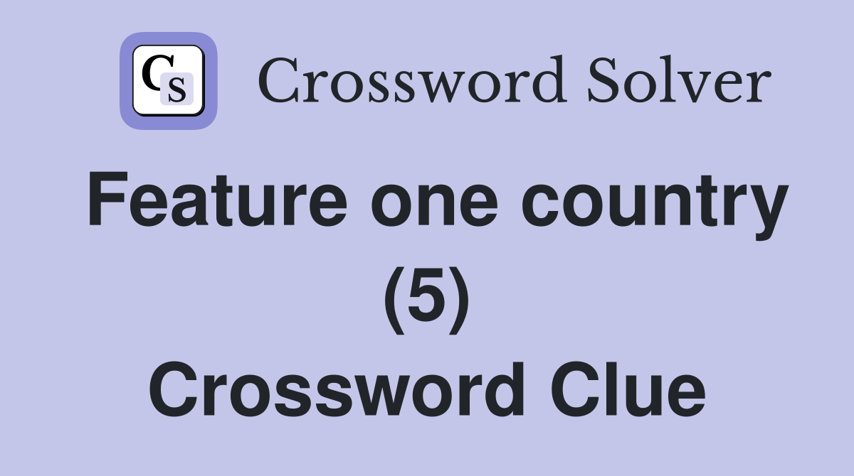 Feature one country (5) Crossword Clue