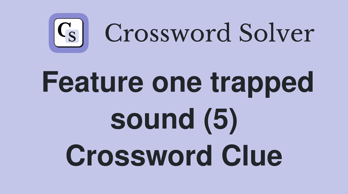 Feature one trapped sound (5) Crossword Clue