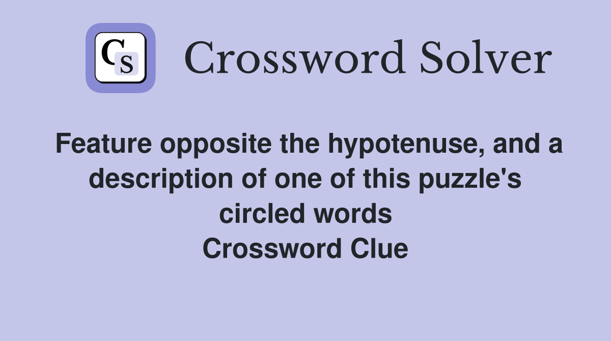 Feature opposite the hypotenuse, and a description of one of this puzzle's circled words Crossword Clue