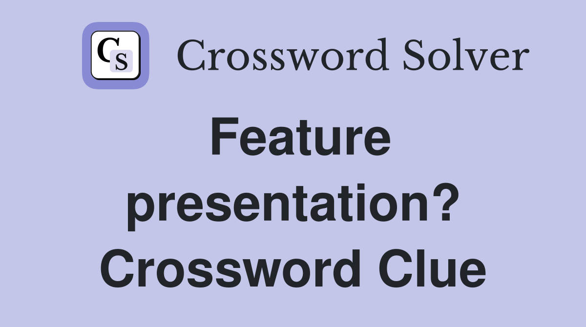 Feature presentation? Crossword Clue