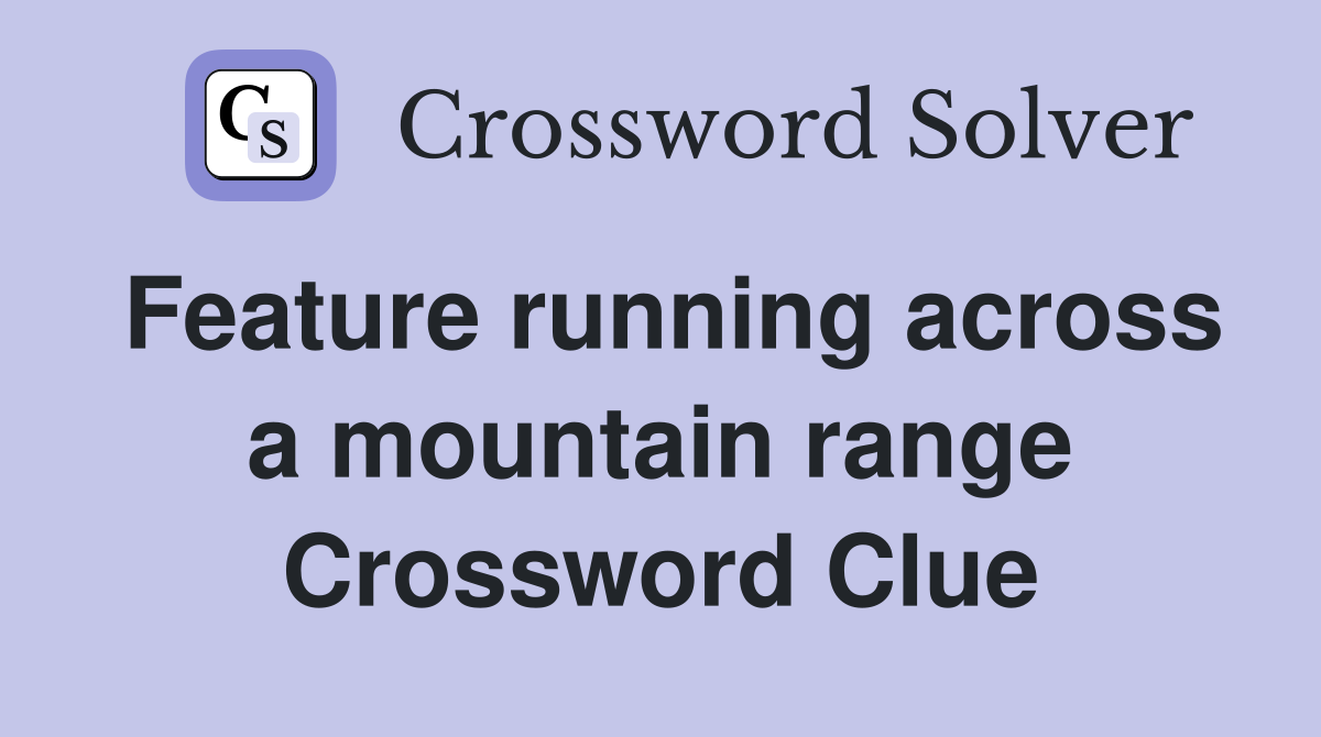 Feature running across a mountain range Crossword Clue