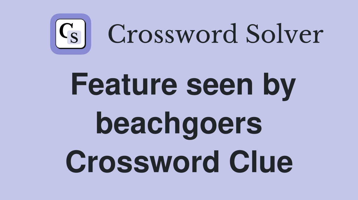 Feature seen by beachgoers Crossword Clue