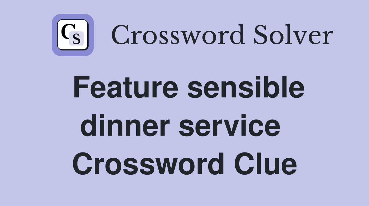 Feature sensible dinner service  Crossword Clue
