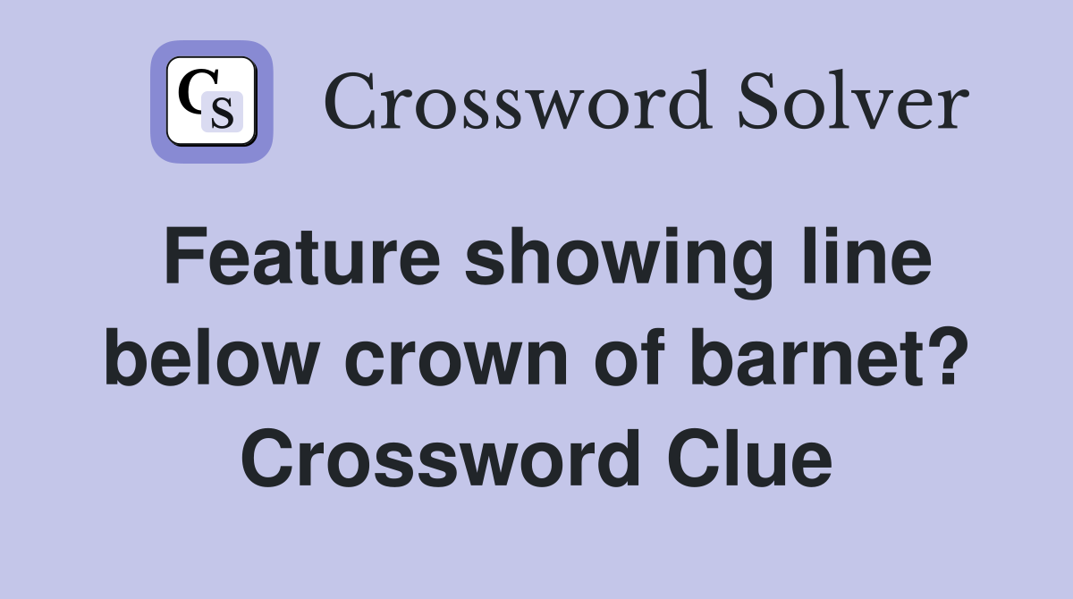 Feature showing line below crown of barnet? Crossword Clue