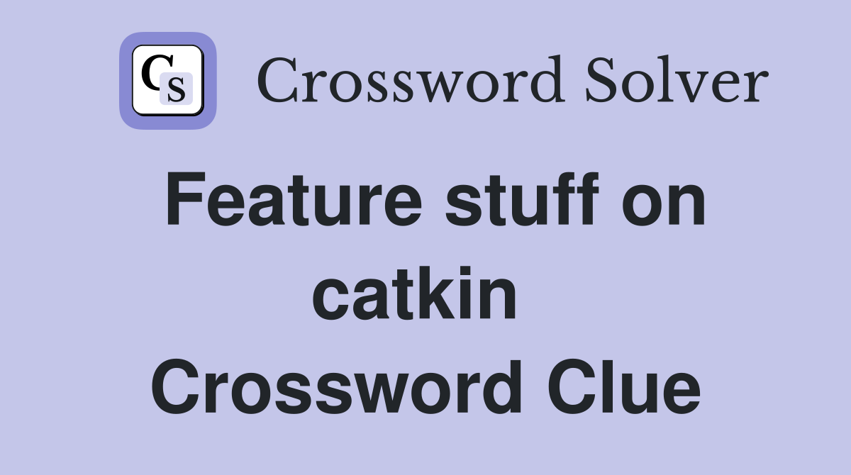 Feature stuff on catkin  Crossword Clue