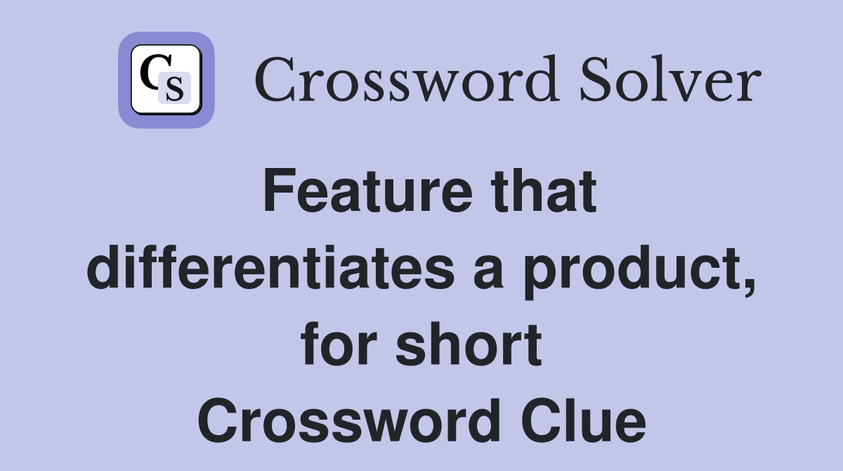 Feature that differentiates a product, for short Crossword Clue