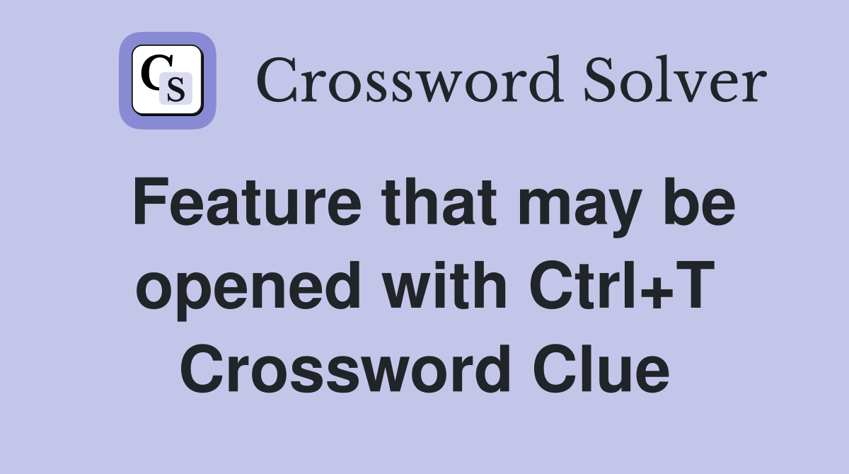 Feature that may be opened with Ctrl+T Crossword Clue