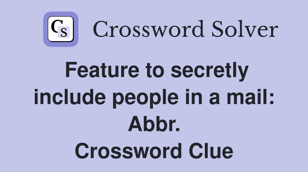 Feature to secretly include people in a mail: Abbr. Crossword Clue