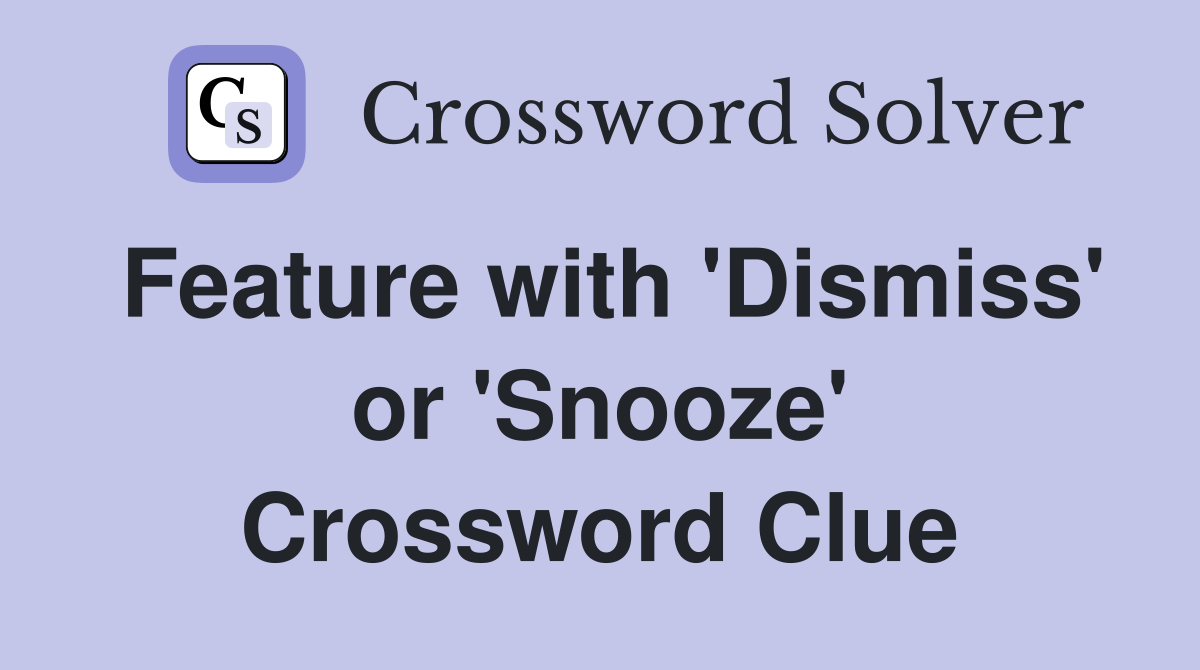 Feature with 'Dismiss' or 'Snooze' Crossword Clue