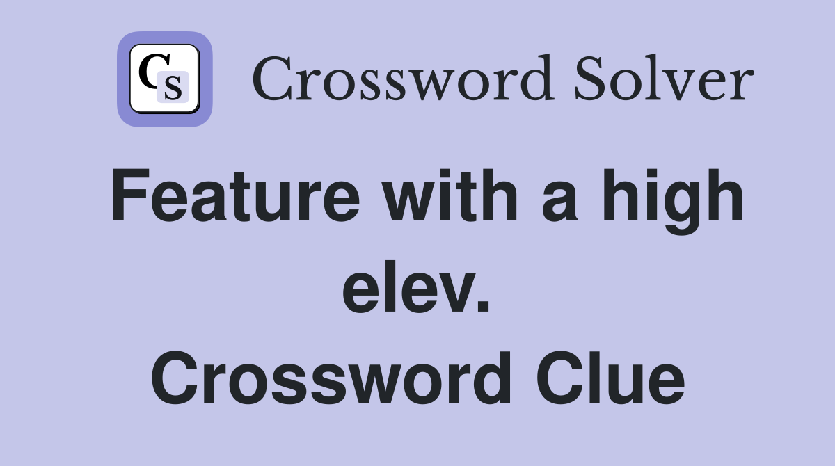 Feature with a high elev. Crossword Clue