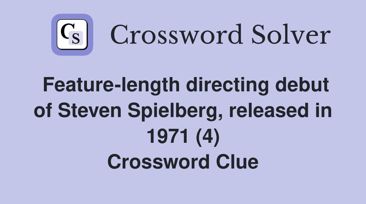 Feature-length directing debut of Steven Spielberg, released in 1971 (4) Crossword Clue