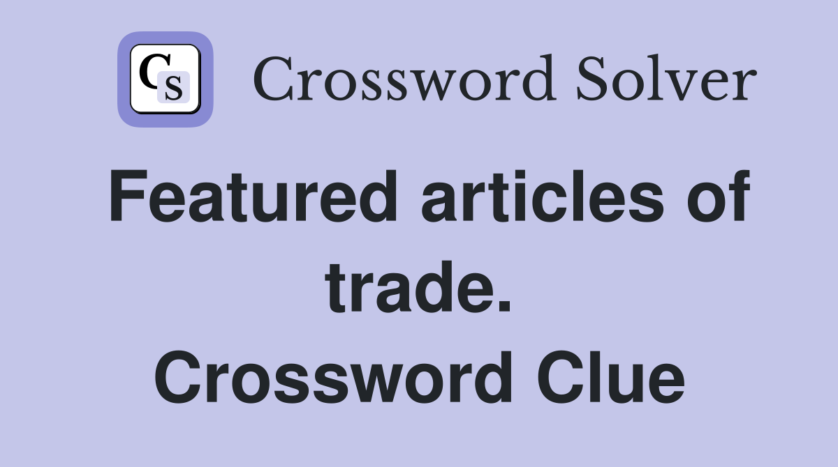 Featured articles of trade. Crossword Clue