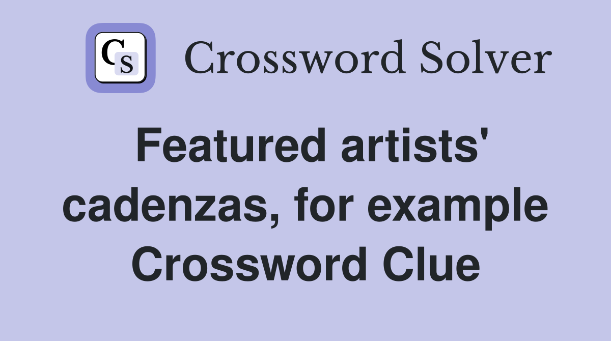 Featured artists' cadenzas, for example Crossword Clue