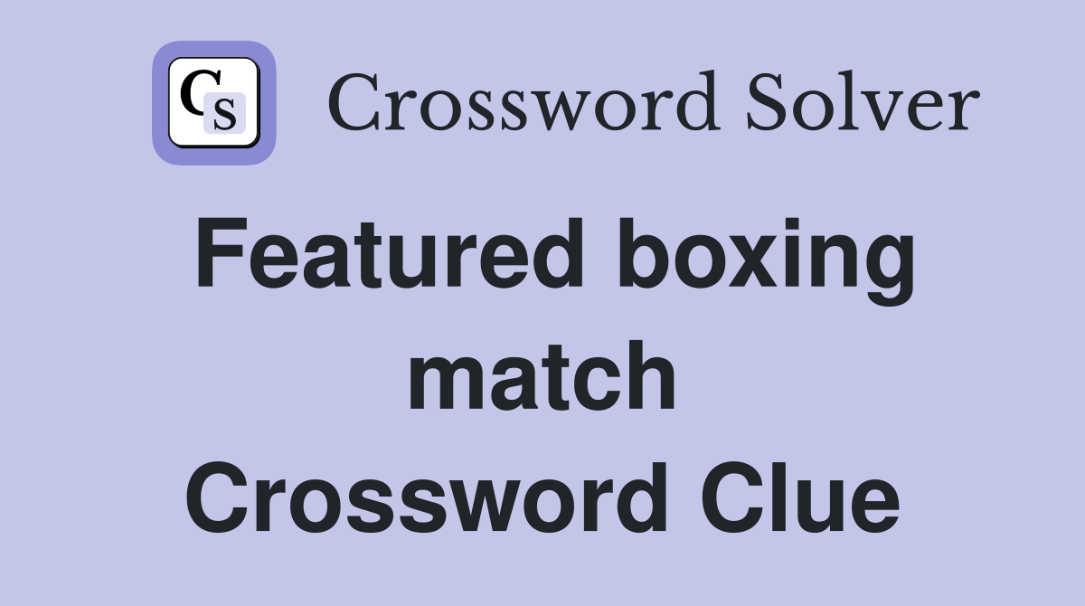 Featured boxing match Crossword Clue