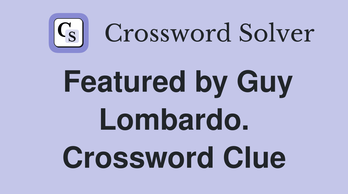 Featured by Guy Lombardo. Crossword Clue