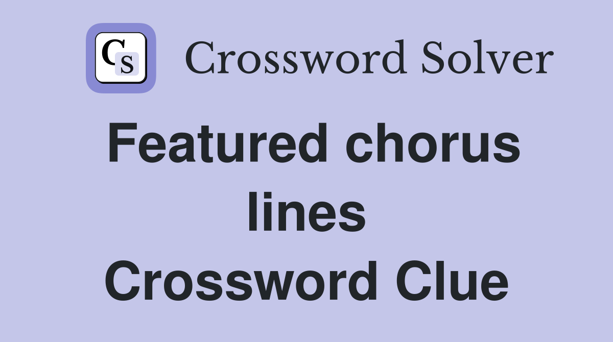 Featured chorus lines Crossword Clue