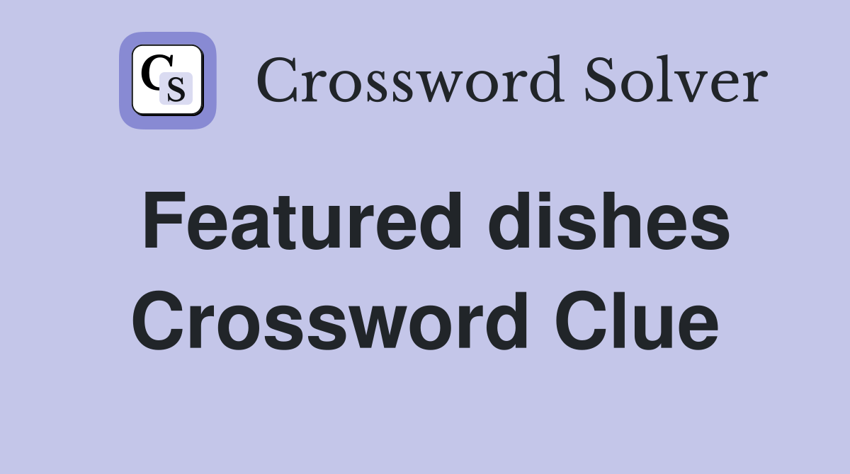Featured dishes Crossword Clue