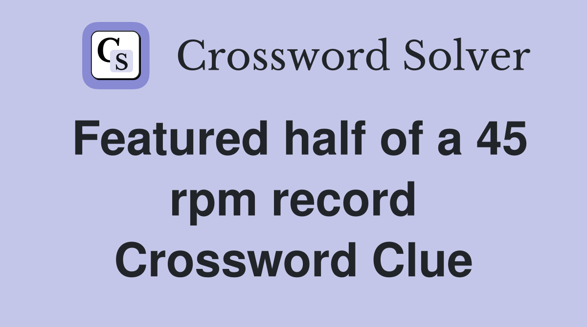 Featured half of a 45 rpm record Crossword Clue