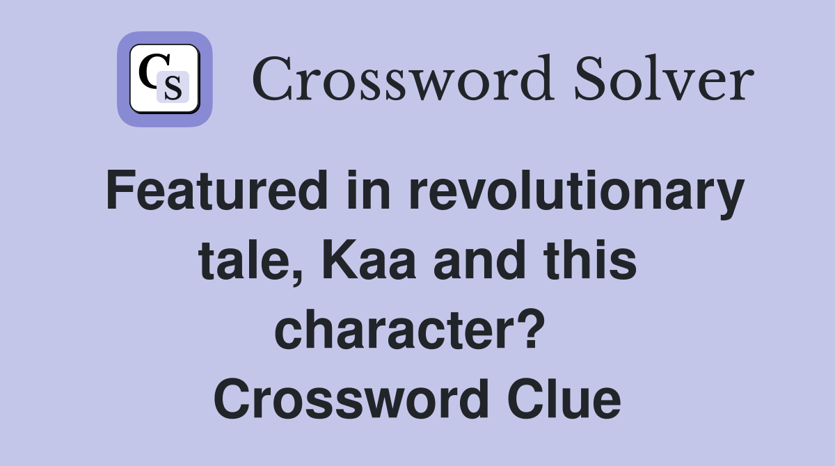 Featured in revolutionary tale, Kaa and this character?  Crossword Clue
