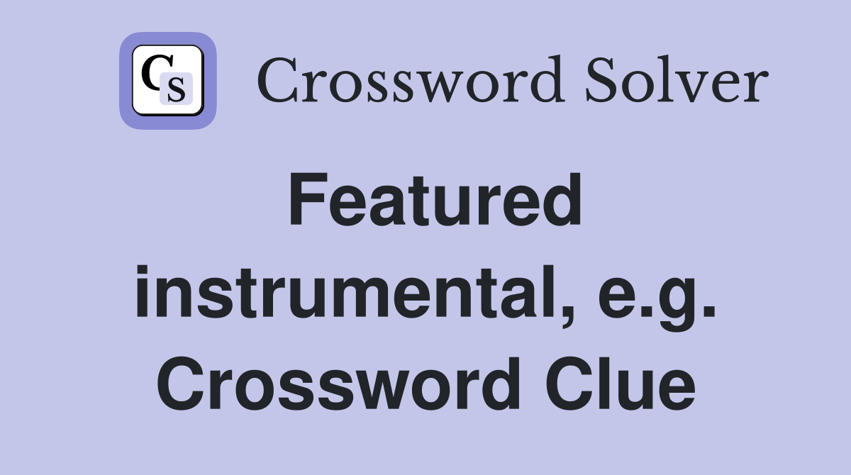 Featured instrumental, e.g. Crossword Clue