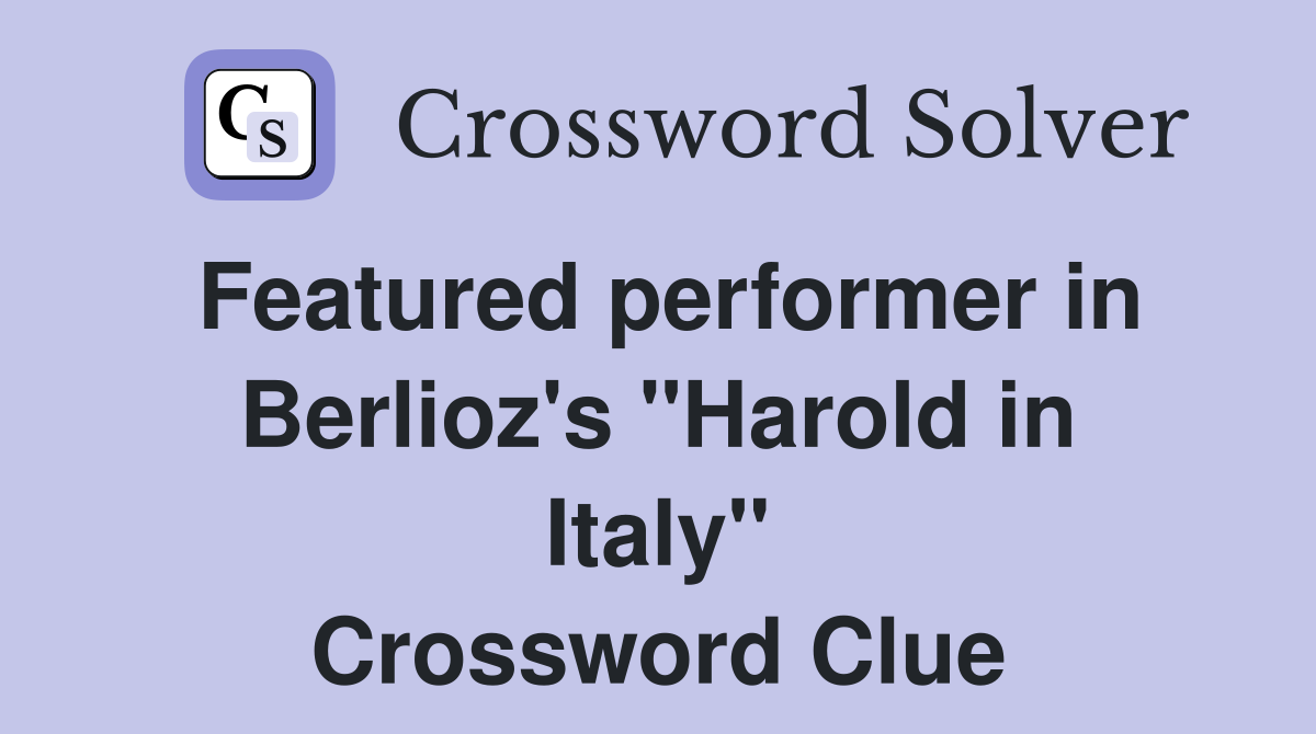 Featured performer in Berlioz's "Harold in Italy" Crossword Clue