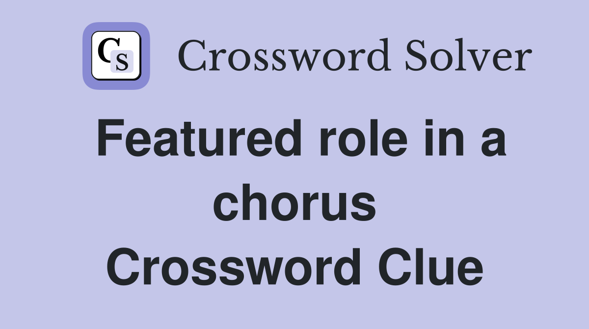 Featured role in a chorus Crossword Clue