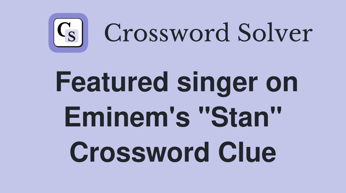 Featured singer on Eminem's "Stan" Crossword Clue