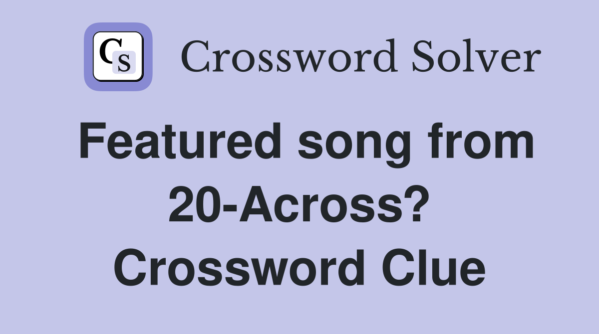 Featured song from 20-Across? Crossword Clue