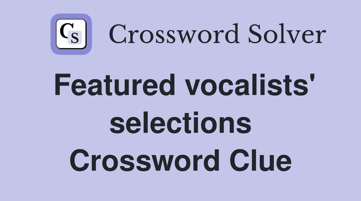 Featured vocalists' selections Crossword Clue