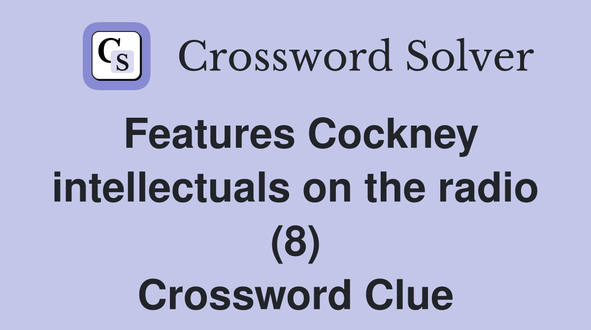 Features Cockney intellectuals on the radio (8) Crossword Clue