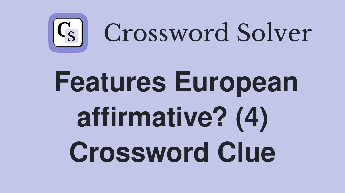 Features European affirmative? (4) Crossword Clue