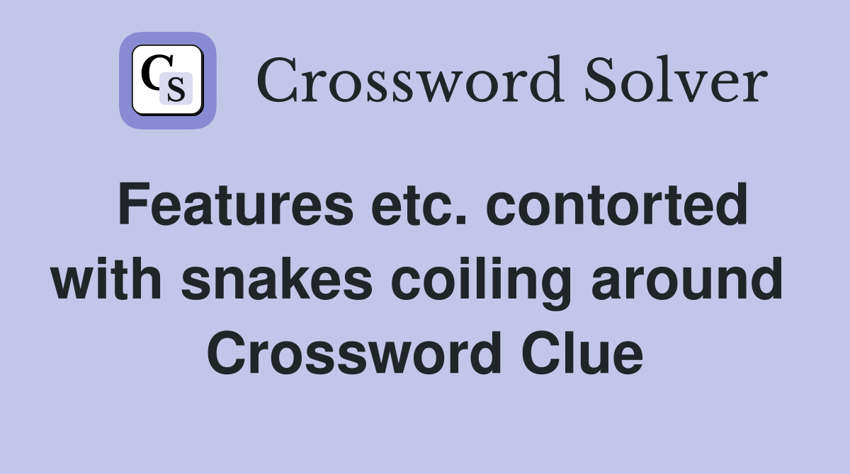Features etc. contorted with snakes coiling around  Crossword Clue